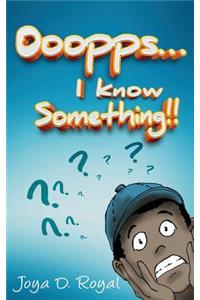 Ooopps, I Know Something...!!