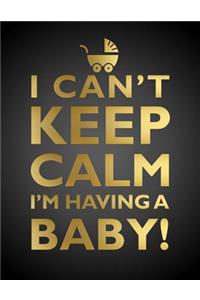 I Can't Keep Calm, I'm Having a Baby Notebook (8.5 X 11 Inches)