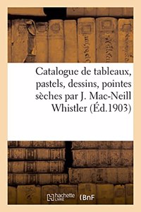 Catalogue de Tableaux, Pastels, Dessins, Pointes Sèches Par J. Mac-Neill Whistler