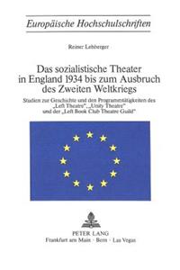Das Sozialistische Theater in England 1934 Bis Zum Ausbruch Des Zweiten Weltkriegs