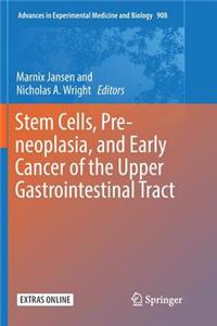 Stem Cells, Pre-Neoplasia, and Early Cancer of the Upper Gastrointestinal Tract