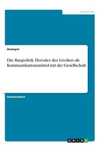 Die Baupolitik Herodes des Großen als Kommunikationsmittel mit der Gesellschaft