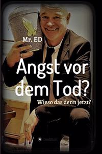 Angst vor dem Tod? Wieso das denn jetzt?
