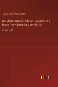 The Bradys' Race for Life; or, Rounding Up a Tough Trio, A Detective Story of Life