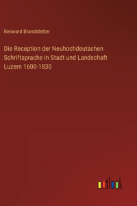 Reception der Neuhochdeutschen Schriftsprache in Stadt und Landschaft Luzern 1600-1830