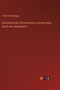 Geschichte des Christentums in seinem Gang durch die Jahrhunderte