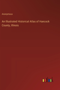 Illustrated Historical Atlas of Hancock County, Illinois