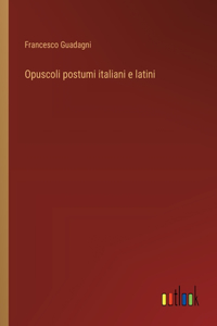 Opuscoli postumi italiani e latini