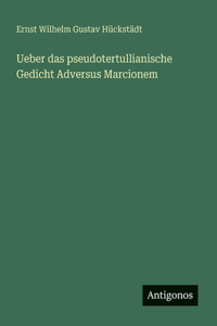 Ueber das pseudotertullianische Gedicht Adversus Marcionem
