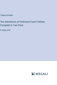 Adventures of Ferdinand Count Fathom; Complete In Two Parts
