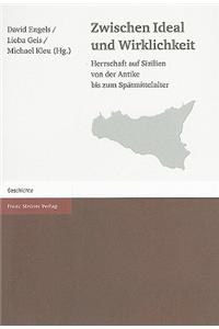 Zwischen Ideal Und Wirklichkeit: Herrschaft Auf Sizilien Von der Antike Bis Zum Spatmittelalter