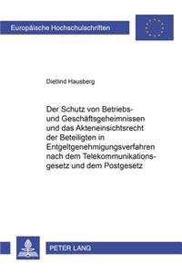 Der Schutz Von Betriebs- Und Geschaeftsgeheimnissen Und Das Akteneinsichtsrecht Der Beteiligten in Entgeltgenehmigungsverfahren Nach Dem Telekommunikationsgesetz Und Dem Postgesetz