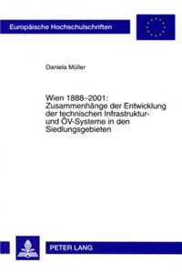 Wien 1888-2001: Zusammenhaenge der Entwicklung der technischen Infrastruktur- und OeV-Systeme in den Siedlungsgebieten