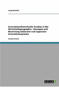Innovationstheoretische Ansätze in der Wirtschaftsgeographie - Konzepte und Bewertung nationaler und regionaler Innovationssysteme
