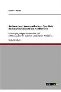 Autismus und Kommunikation. Gestützte Kommunikation und die Kontroverse