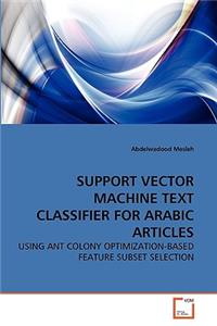 Support Vector Machine Text Classifier for Arabic Articles