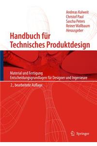 Handbuch Für Technisches Produktdesign: Material Und Fertigung, Entscheidungsgrundlagen Für Designer Und Ingenieure