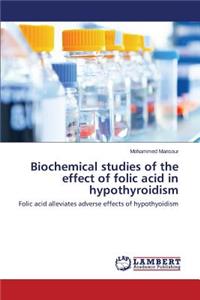 Biochemical studies of the effect of folic acid in hypothyroidism