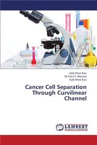 Cancer Cell Separation Through Curvilinear Channel