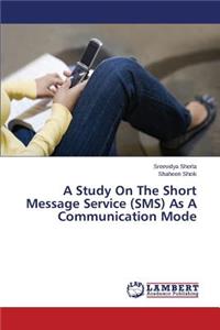 Study on the Short Message Service (SMS) as a Communication Mode