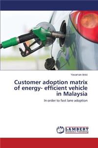 Customer adoption matrix of energy- efficient vehicle in Malaysia