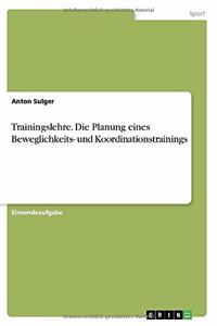 Trainingslehre. Die Planung eines Beweglichkeits- und Koordinationstrainings