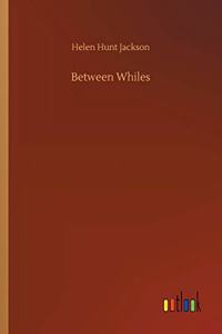 Between Whiles