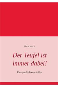 Der Teufel ist immer dabei!