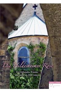 Die Hildesheimer Rose: Ein Bluhendes Wunder Seit Mehr ALS 1000 Jahren