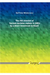 The Risk Aversion of German Decision Makers in Smes by a Direct Investment in Brazil