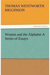 Women and the Alphabet a Series of Essays