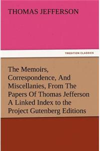 Memoirs, Correspondence, and Miscellanies, from the Papers of Thomas Jefferson a Linked Index to the Project Gutenberg Editions