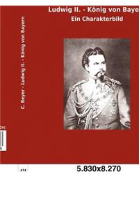 Ludwig II. - König von Bayern