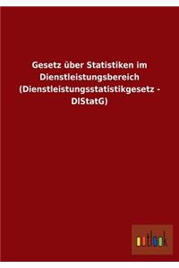 Gesetz über Statistiken im Dienstleistungsbereich (Dienstleistungsstatistikgesetz - DlStatG)