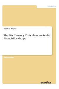 The 90's Currency Crisis - Lessons for the Financial Landscape