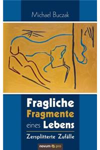 Fragliche Fragmente eines Lebens