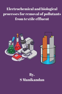 Electrochemical and biological processes for removal of pollutants from textile effluent