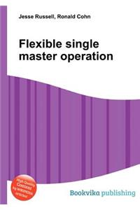 Flexible Single Master Operation
