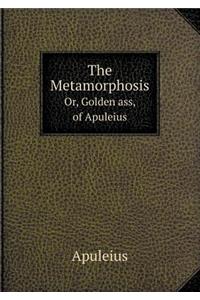 The Metamorphosis Or, Golden Ass, of Apuleius