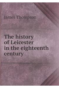 The History of Leicester in the Eighteenth Century