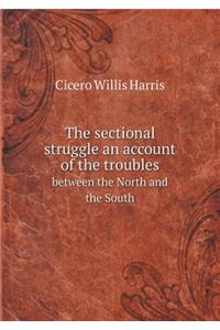 The sectional struggle an account of the troubles between the North and the South