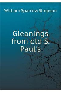 Gleanings from Old S. Paul's