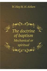 The doctrine of baptism Mechanical or spiritual