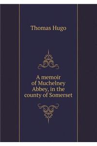 A Memoir of Muchelney Abbey, in the County of Somerset