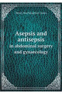 Asepsis and Antisepsis in Abdominal Surgery and Gynaecology