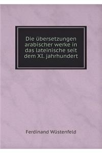 Die Übersetzungen Arabischer Werke in Das Lateinische Seit Dem XI. Jahrhundert