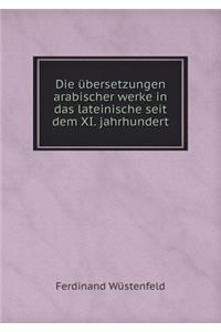 Die Übersetzungen Arabischer Werke in Das Lateinische Seit Dem XI. Jahrhundert