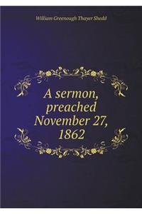 A Sermon, Preached November 27, 1862
