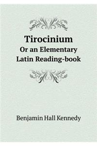 Tirocinium or an Elementary Latin Reading-Book