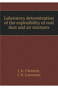 Laboratory Determination of the Explosibility of Coal Dust and Air Mixtures